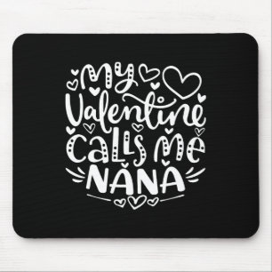 My Valentine Calls Me Nana Funny Grandma Valentine Mouse Mat