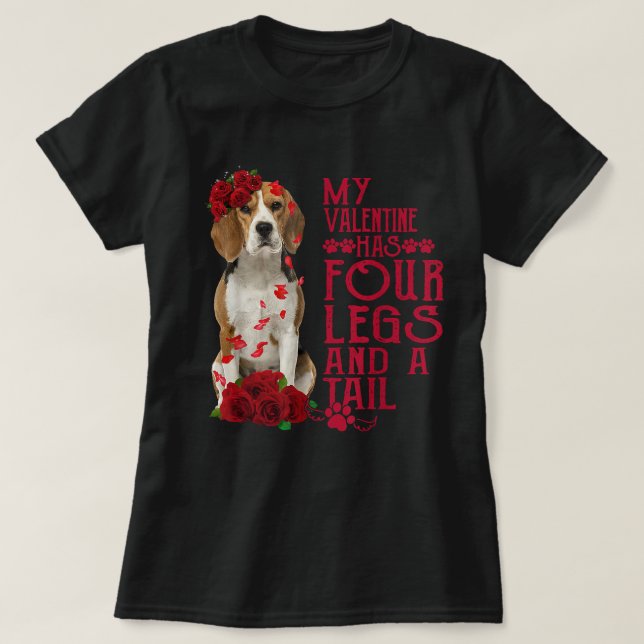 My Valentine Has Four Legs And A Tail Beagle Dog T T-Shirt (Design Front)