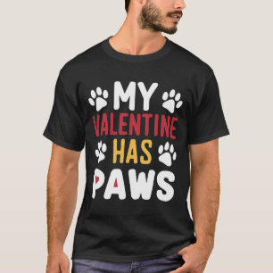 My Valentine Has Paws Valentines Day Funny Dog T-Shirt