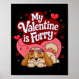 My Valentine Is Furry Cute Dog Themed Love Stateme Poster