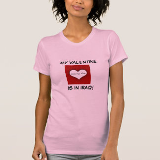 MY VALENTINE, IS IN IRAQ!, missing him T-Shirt