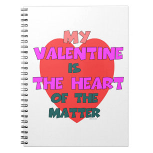 MY VALENTINE IS THE HEART OF THE MATTER NOTEBOOK