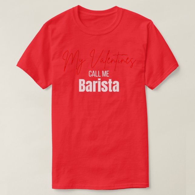 My Valentines call Me Barista T-Shirt (Design Front)