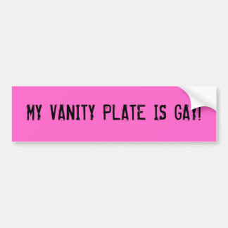 MY VANITY PLATE IS GAY! BUMPER STICKER