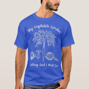 My Vegetable Garden Is Calling Funny Vegetarian Ga T-Shirt