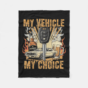 My Vehicle My Choice Funny Car Whiskey Beer Drivin Fleece Blanket