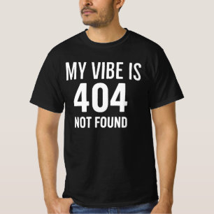 My Vibe is 404 Not Found Internet Anxiety & Tech H T-Shirt