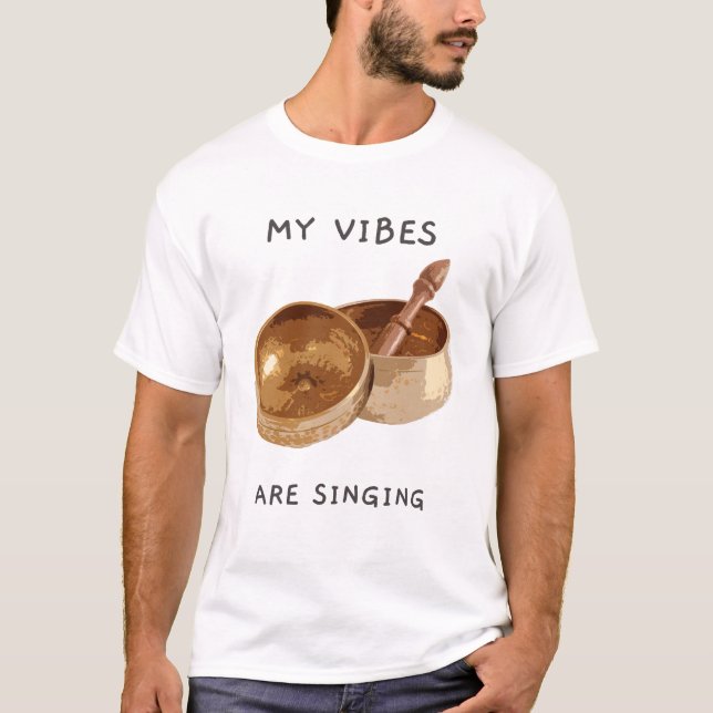 My Vibes are Singing Singing Bowl T-Shirt (Front)