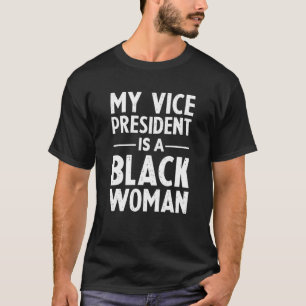 My Vice President Is A Black Woman President Elect T-Shirt