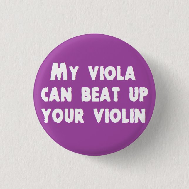 My Viola Can Beat Up Your Violin Button (Front)