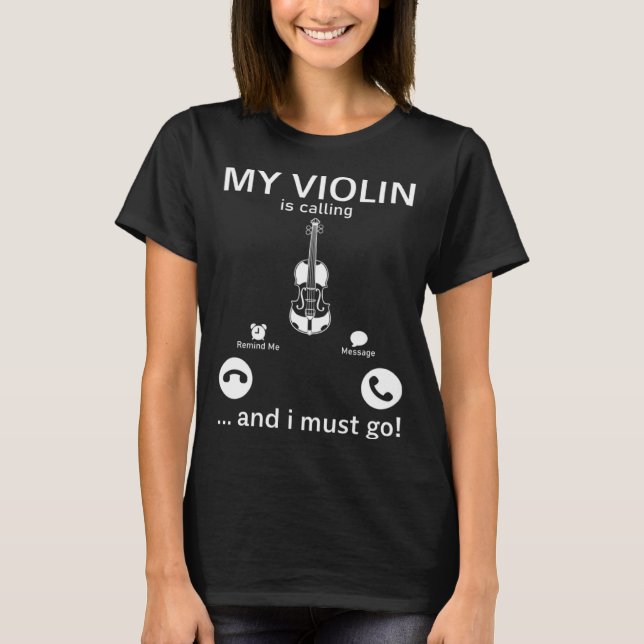 My Violin Is Calling And I Must Go  Violinist Musi T-Shirt (Front)