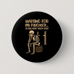 My Waiting Paycheck Buy More Truck 6 Cm Round Badge