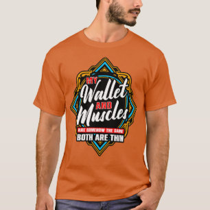 My Wallet And Muscles Are Somehow The Same Both Ar T-Shirt