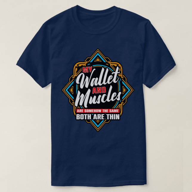 My Wallet And Muscles Are Somehow The Same Both Ar T-Shirt (Design Front)