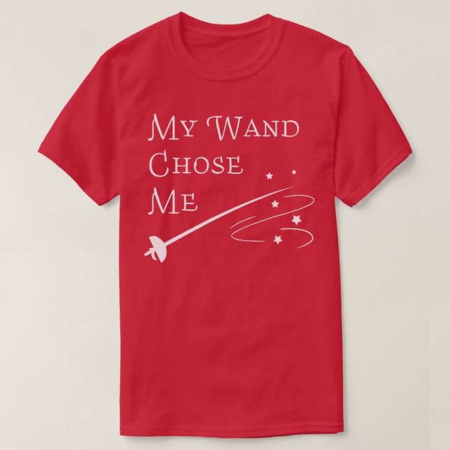 My wand chose me Epee fencing  T-Shirt (Design Front)