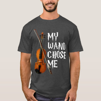 My Wand Chose Me Violin  Violinist Gift T-Shirt