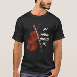 My Wand Chose Me Violin Violinist Orchestra T-Shirt
