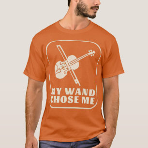 My Wand Chose Me Violinist violin player T-Shirt