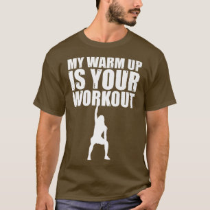 My Warm Up Is Your Workout Sarcastic Fitness Motiv T-Shirt