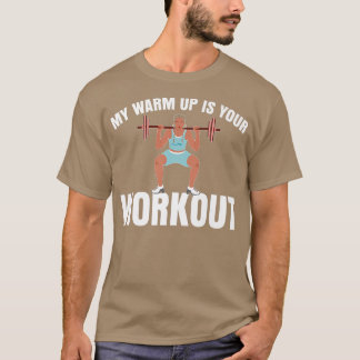 My Warm Up Is Your Workout Sarcastic Fitness Motiv T-Shirt