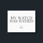 My Watch Has Ended Canvas Print<br><div class="desc">Game of Thrones | Typography of the quote "My watch has ended".</div>