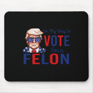My Way To Vote For A Felon Funny Quote President 2 Mouse Mat