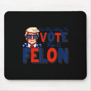 My Way To Vote For A Felon Funny Quote President 2 Mouse Mat
