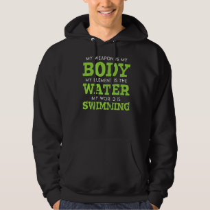 My Weapon Is My Body My Element Is The Water Swim  Hoodie