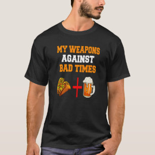 My Weapons Against Bad Times Tacos + Beer T-Shirt