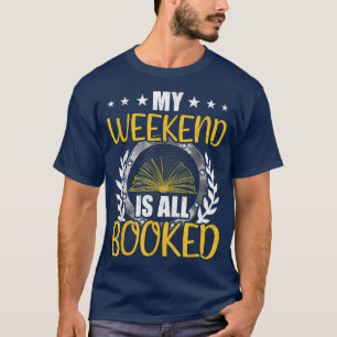 My Weekend Is All Booked Book Lovers Reading T-Shirt