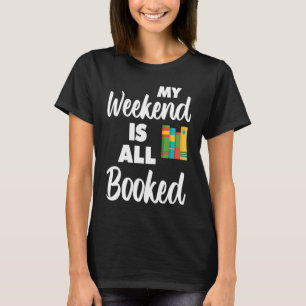 My Weekend Is All Booked Bookworm Humour Reading T-Shirt