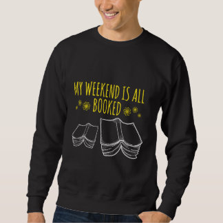 My Weekend Is All Booked Bookworm Reader Geek Sweatshirt