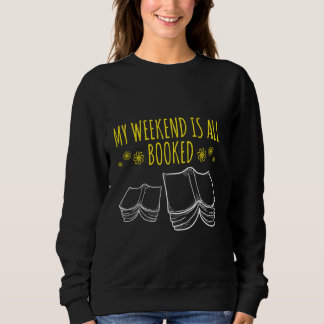 My Weekend Is All Booked Bookworm Reader Geek Sweatshirt