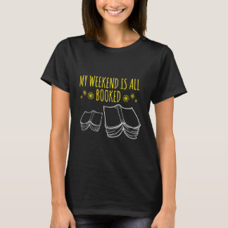 My Weekend Is All Booked Bookworm Reader Geek T-Shirt