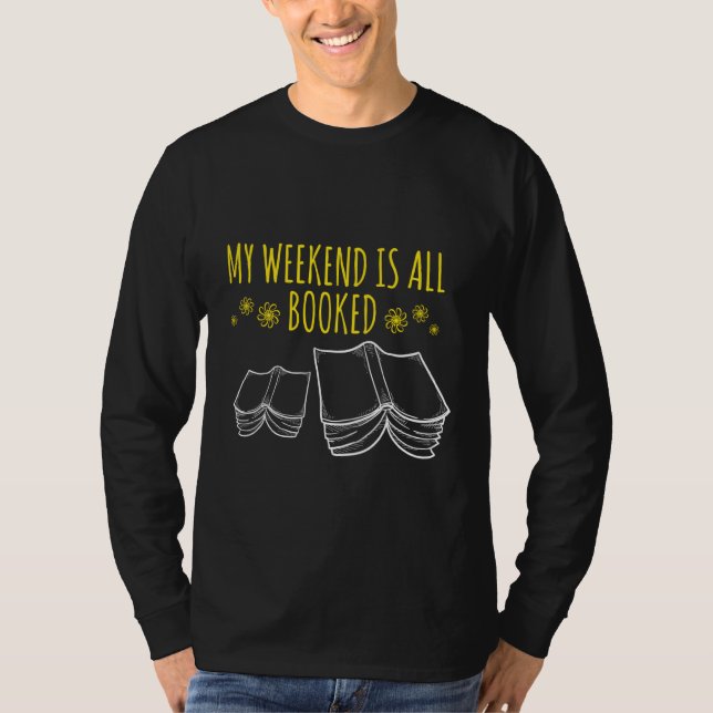 My Weekend Is All Booked  Bookworm Reader Geek T-Shirt (Front)