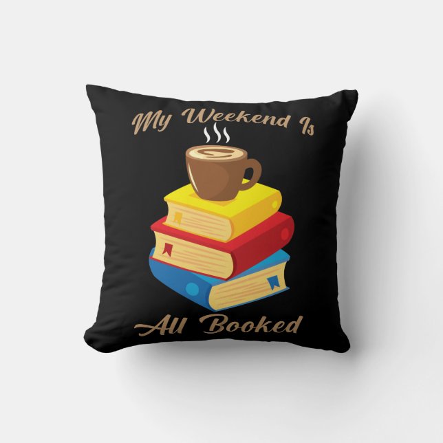 My Weekend Is All Booked Coffee Book Lover Reader Cushion (Front)