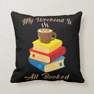 My Weekend Is All Booked Coffee Book Lover Reader Cushion