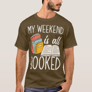 My Weekend Is All Booked Funny Book Lover Libraria T-Shirt