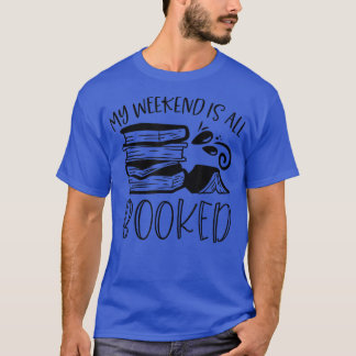 My Weekend Is All Booked Funny Book Lover Libraria T-Shirt