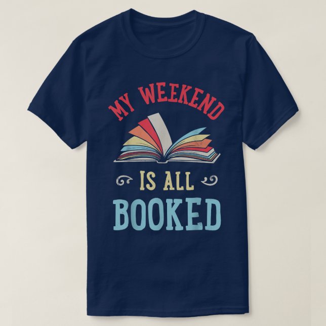 My Weekend Is All Booked Funny Book Lover Reader R T-Shirt (Design Front)