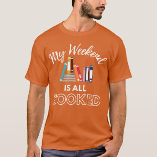 My Weekend Is All Booked gift T-Shirt