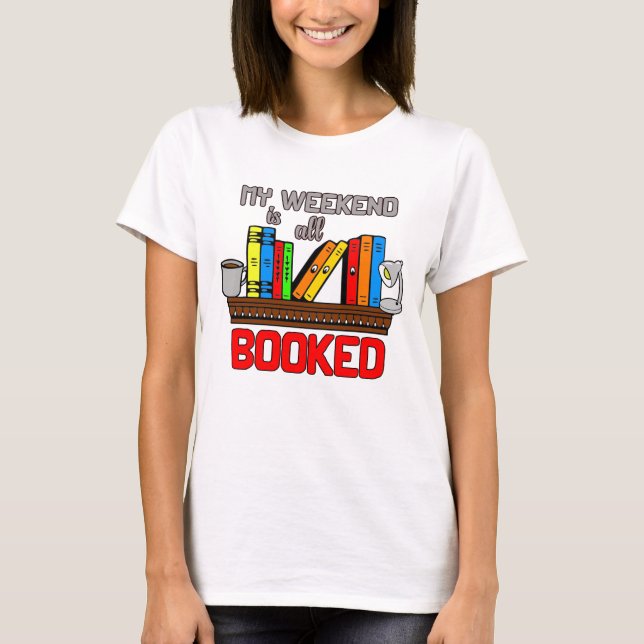 My weekend is all booked graphic design bookworm T-Shirt (Front)