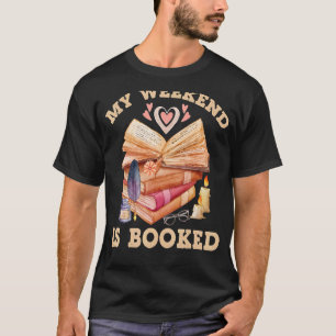 My Weekend Is Booked Bookish Books Bookworm T-Shirt