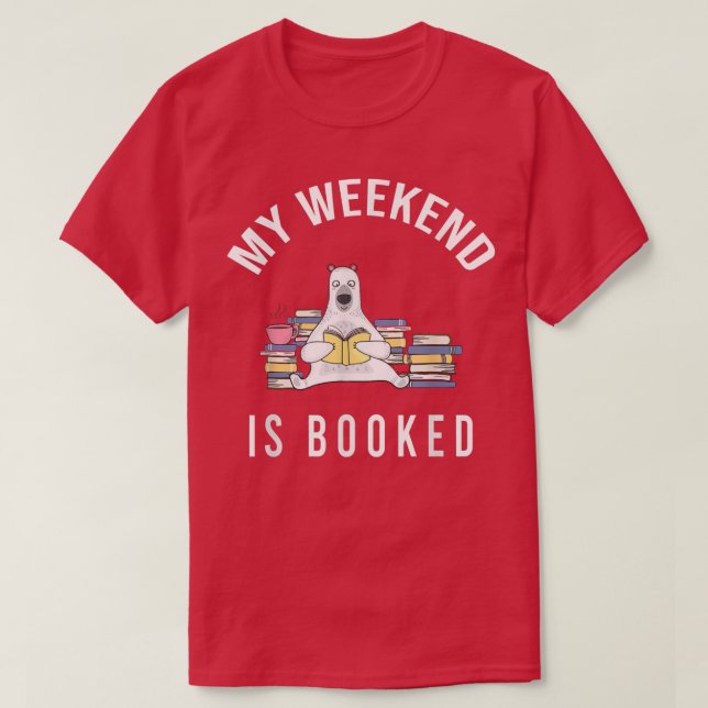 My Weekend is Booked  Funny Cute Book Reader Bear  T-Shirt (Design Front)