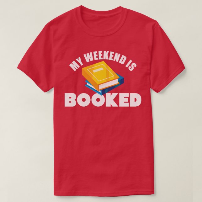 My Weekend Is Booked T-Shirt (Design Front)