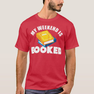 My Weekend Is Booked T-Shirt