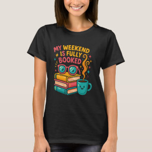 My Weekend Is Fully Booked Funny Bookworm T-Shirt