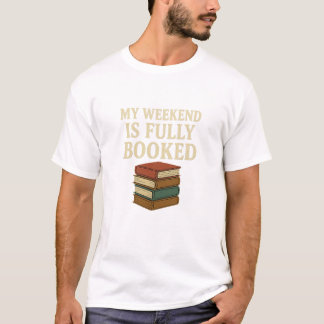 My Weekend Is Fully Booked T-Shirt