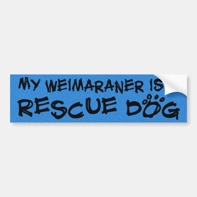 My Weimaraner is a Rescue Dog Bumper Sticker (Front)