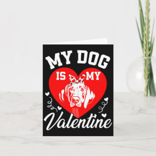 My Weimaraner Is My Valentine Dog Lover Valentines Card